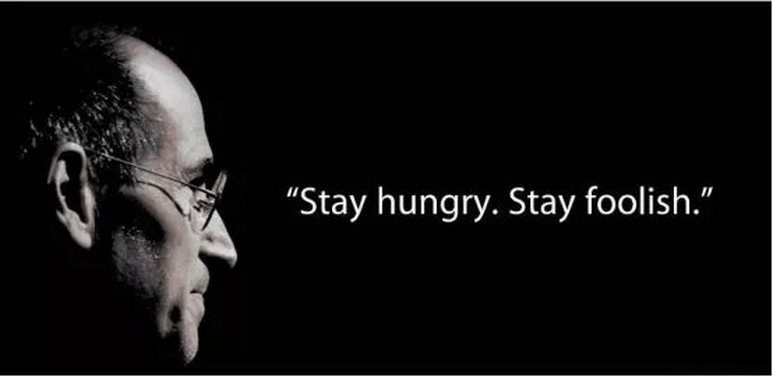 stay hungry stay foolish"求知若饥,虚心若愚.